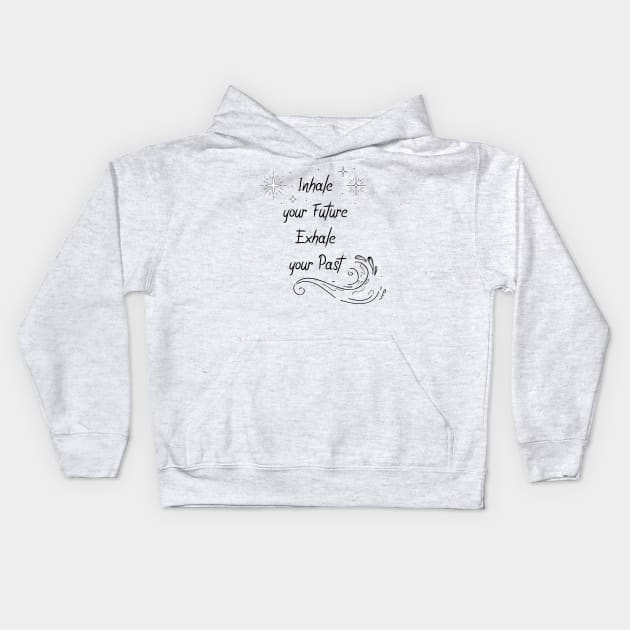 Inhale your Future Exhale your past Kids Hoodie by Le petit fennec